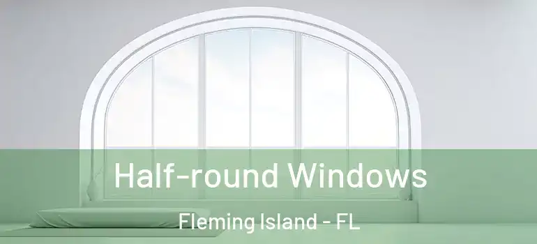  Half-round Windows Fleming Island - FL