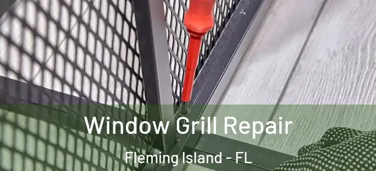  Window Grill Repair Fleming Island - FL