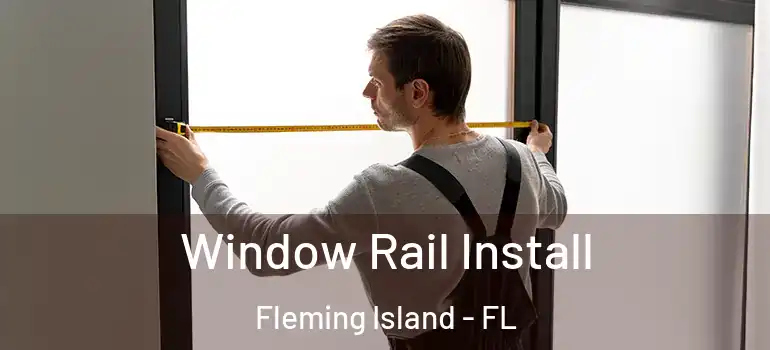 Window Rail Install Fleming Island - FL